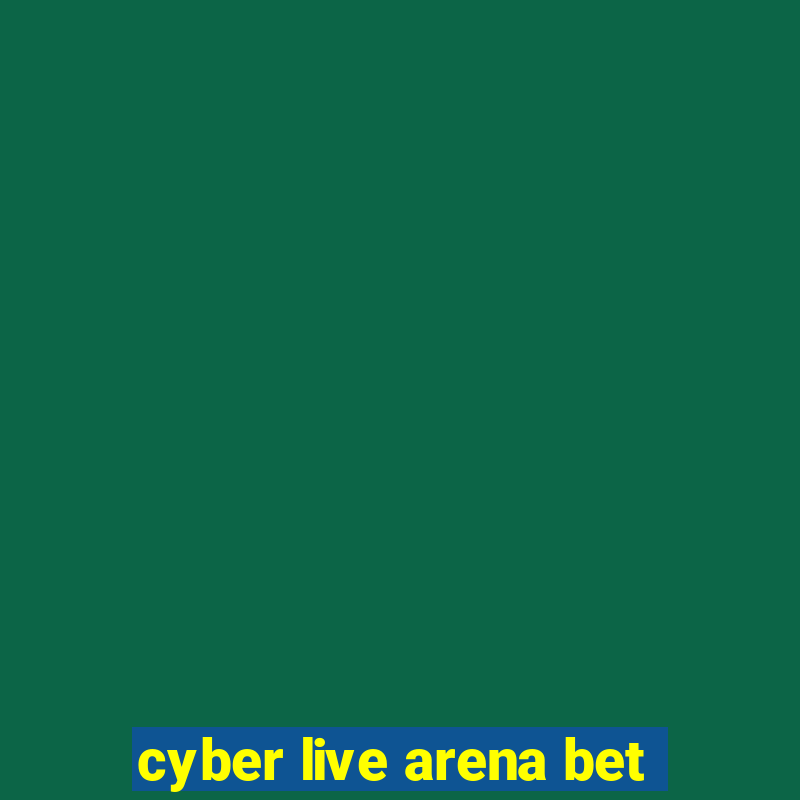 cyber live arena bet