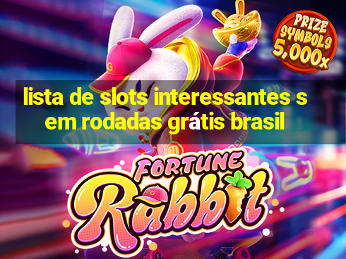 lista de slots interessantes sem rodadas grátis brasil