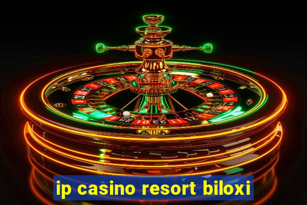 ip casino resort biloxi