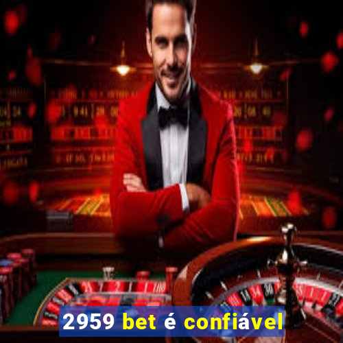 2959 bet é confiável