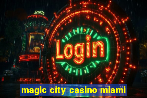 magic city casino miami