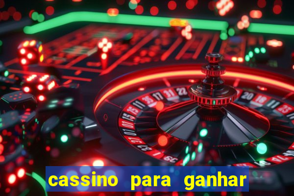 cassino para ganhar dinheiro de verdade gr谩tis