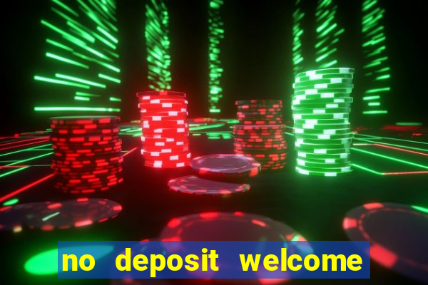 no deposit welcome bonus casino