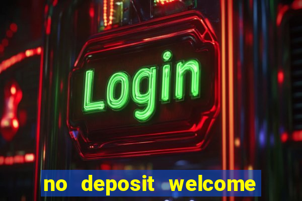 no deposit welcome bonus casino