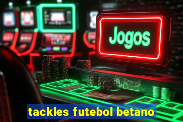 tackles futebol betano