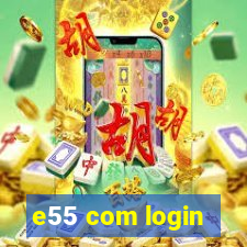 e55 com login