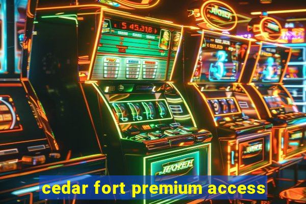 cedar fort premium access