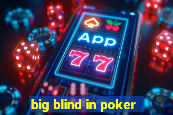 big blind in poker