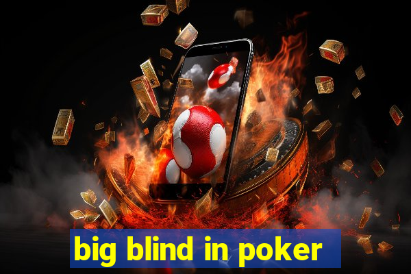 big blind in poker