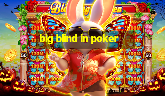 big blind in poker