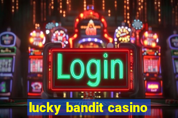 lucky bandit casino