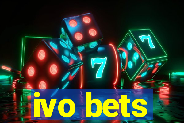 ivo bets