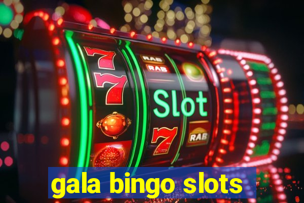 gala bingo slots