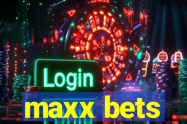 maxx bets