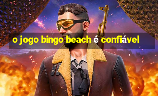 o jogo bingo beach é confiável