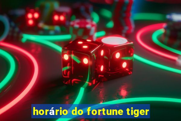 horário do fortune tiger