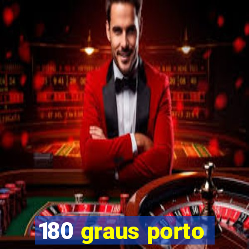 180 graus porto