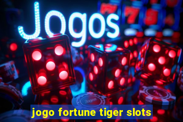 jogo fortune tiger slots