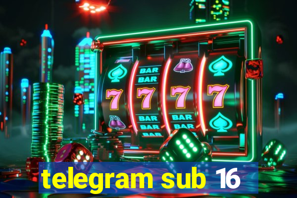 telegram sub 16