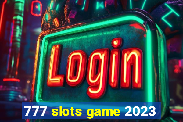 777 slots game 2023