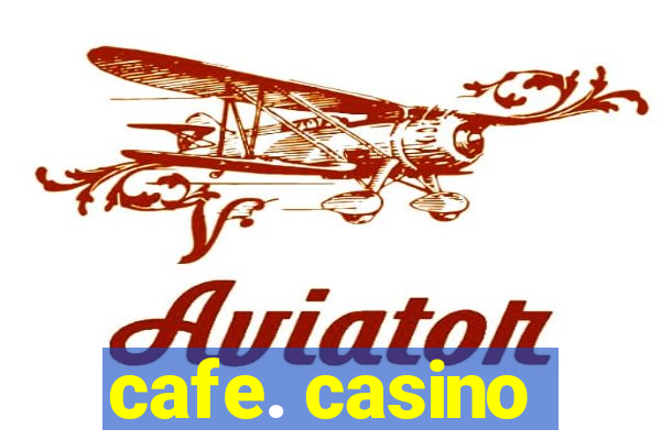 cafe. casino