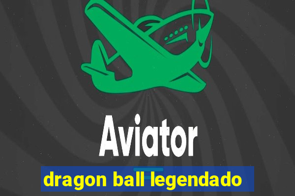 dragon ball legendado