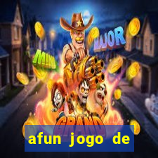 afun jogo de ganhar dinheiro