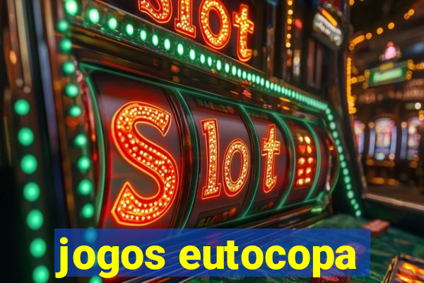 jogos eutocopa