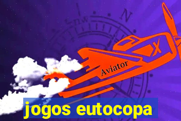 jogos eutocopa