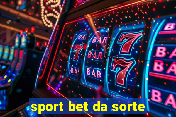 sport bet da sorte