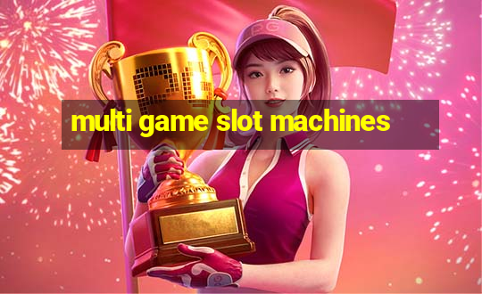 multi game slot machines