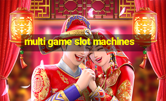 multi game slot machines