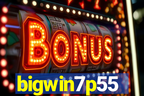 bigwin7p55