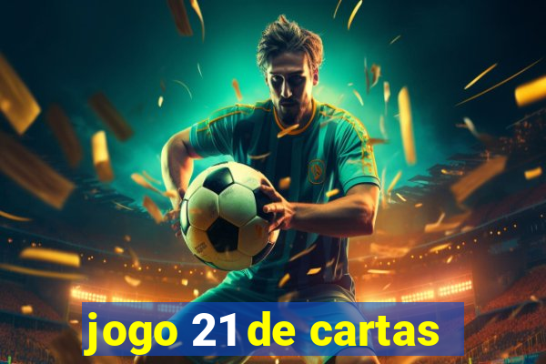 jogo 21 de cartas