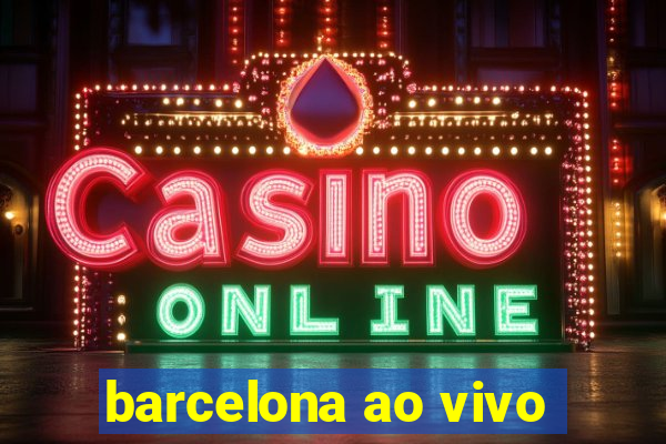 barcelona ao vivo