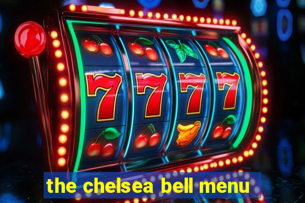 the chelsea bell menu