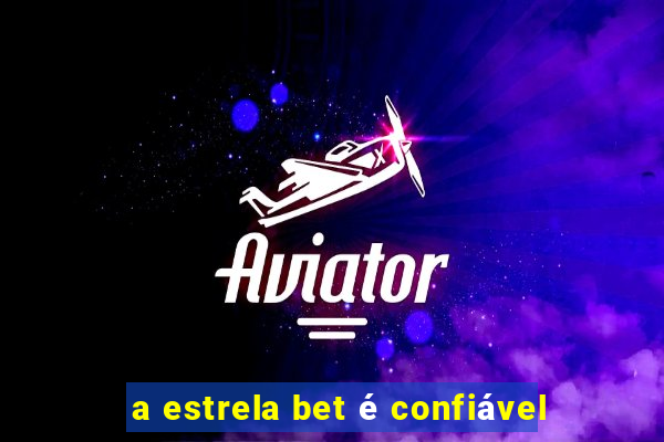 a estrela bet é confiável