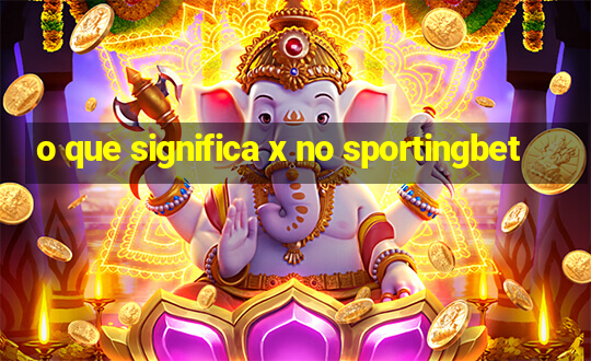 o que significa x no sportingbet