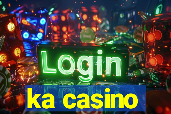 ka casino