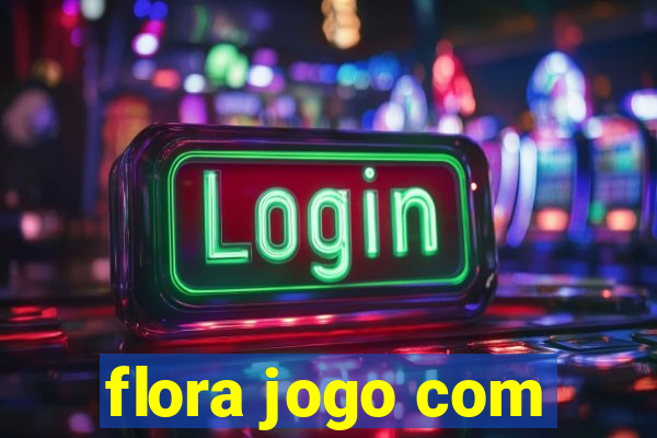 flora jogo com