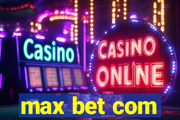 max bet com