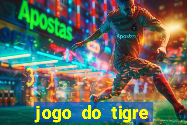 jogo do tigre cadastre e ganhe