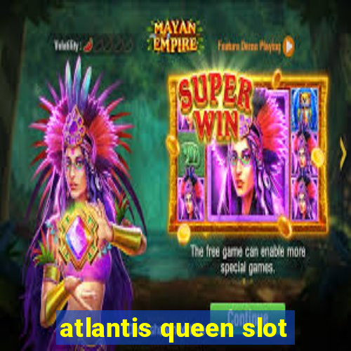 atlantis queen slot