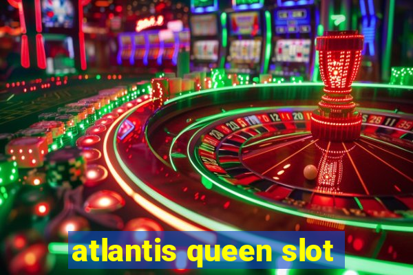 atlantis queen slot