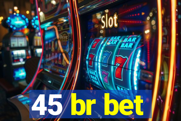 45 br bet