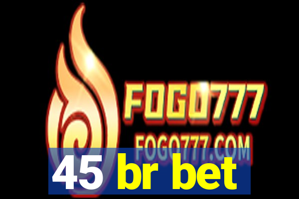 45 br bet