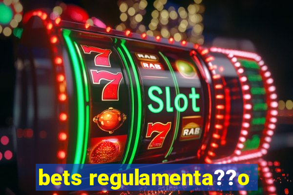 bets regulamenta??o