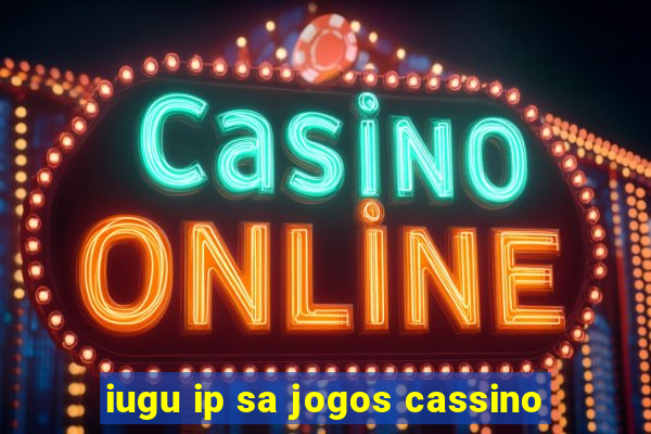 iugu ip sa jogos cassino