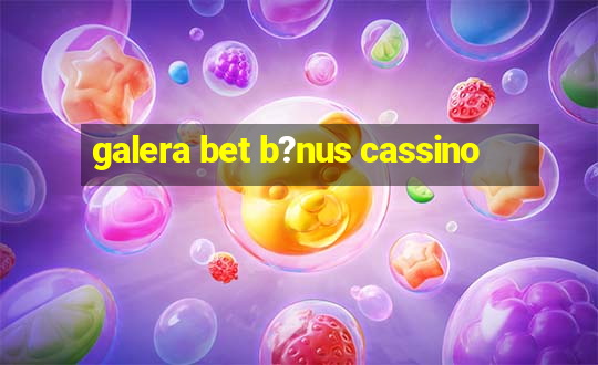 galera bet b?nus cassino