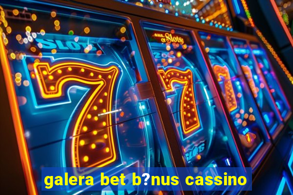 galera bet b?nus cassino